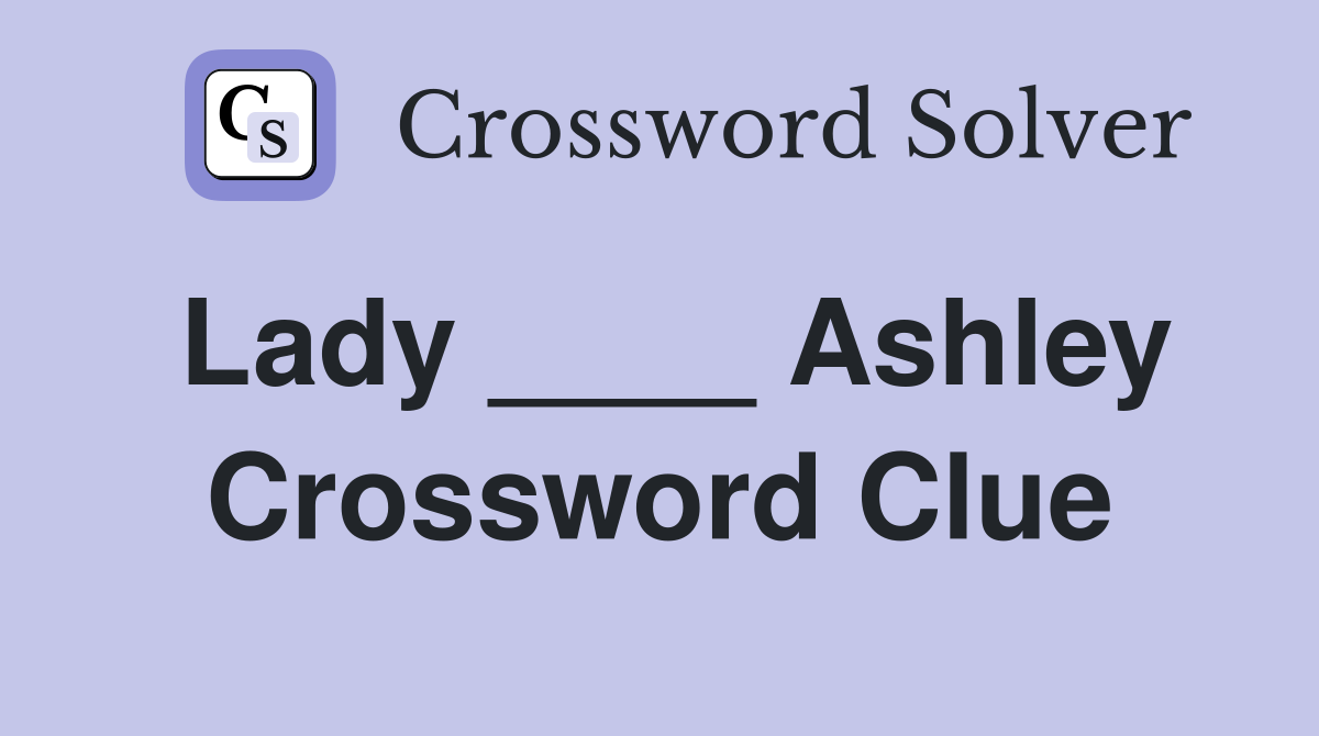 Lady ____ Ashley Crossword Clue
