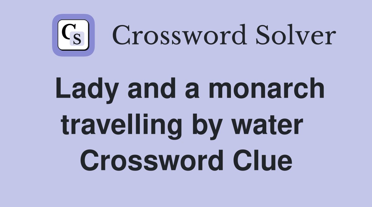 Lady and a monarch travelling by water  Crossword Clue