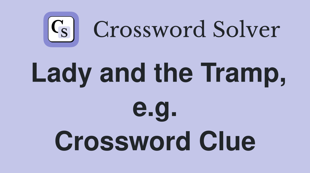 Lady and the Tramp, e.g. Crossword Clue