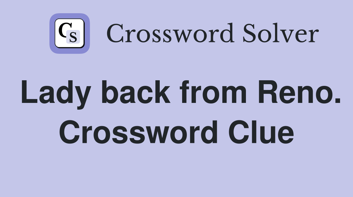 Lady back from Reno. Crossword Clue