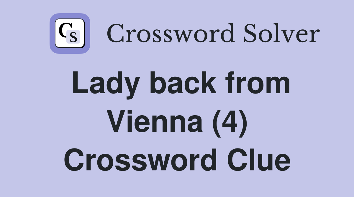 Lady back from Vienna (4) Crossword Clue