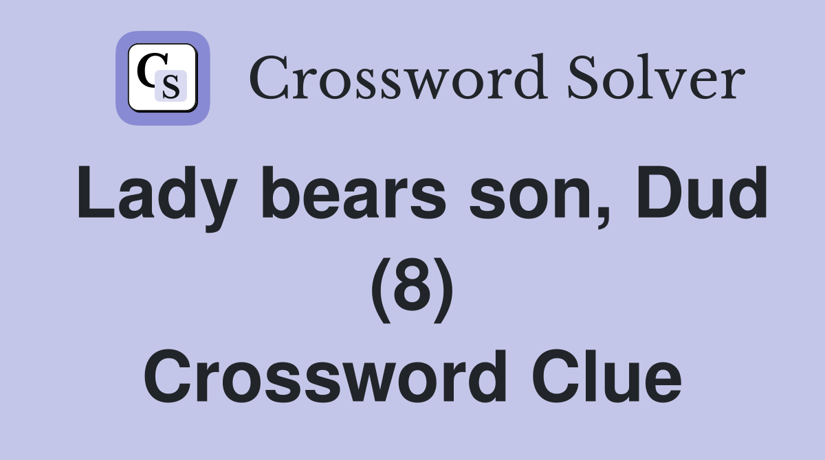 Lady bears son, Dud (8) Crossword Clue