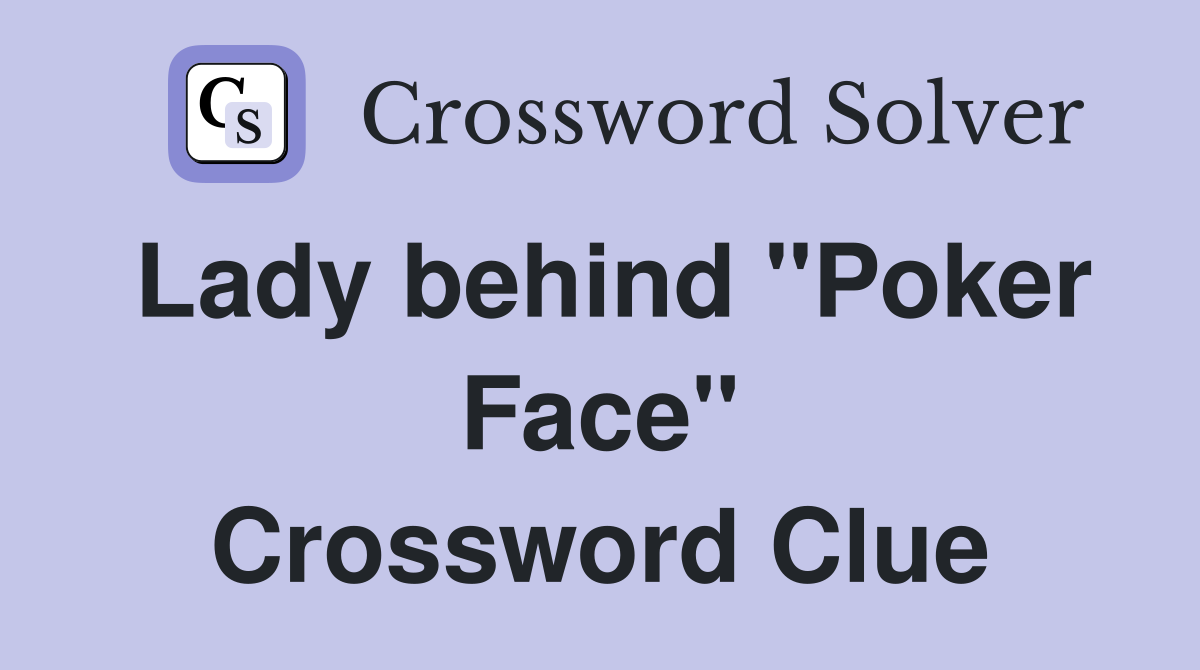 Lady behind "Poker Face" Crossword Clue