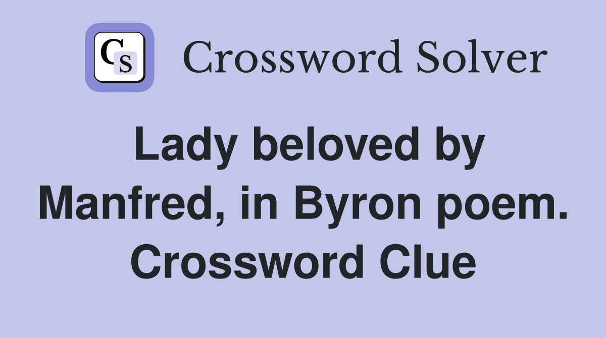 Lady beloved by Manfred, in Byron poem. Crossword Clue