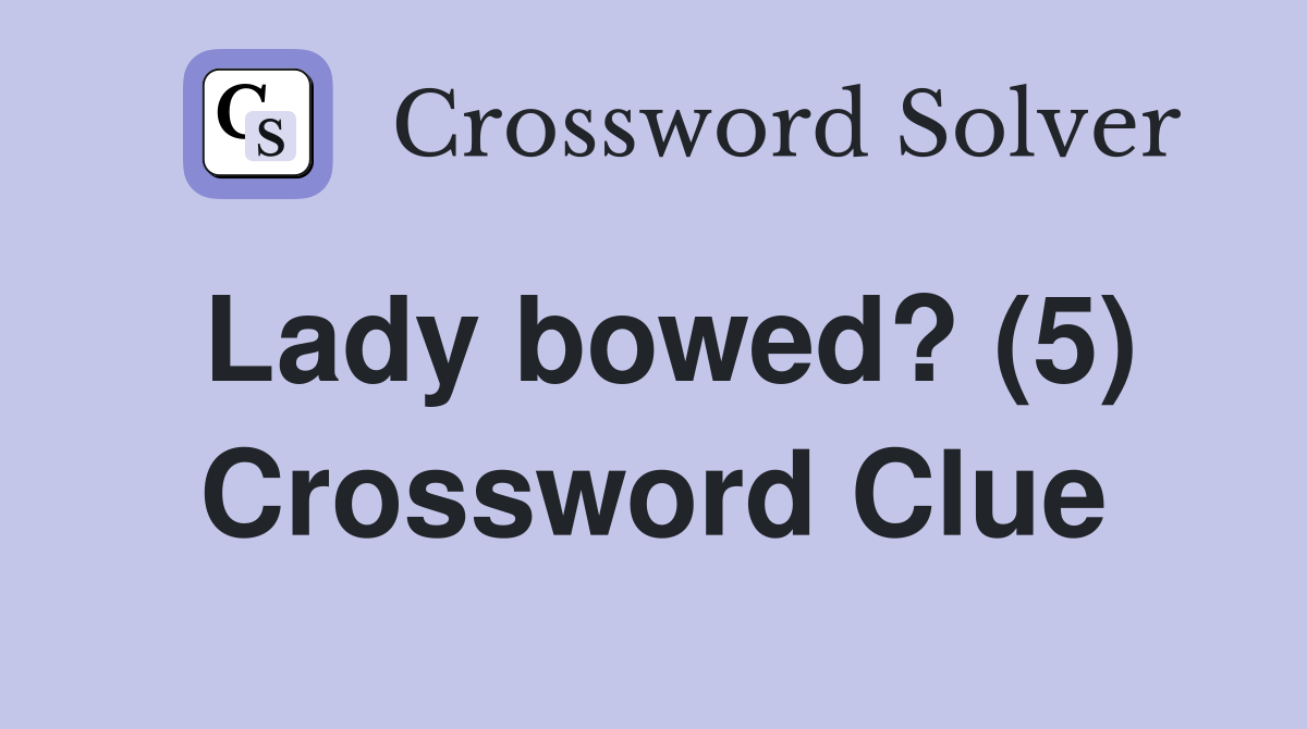 Lady bowed? (5) Crossword Clue