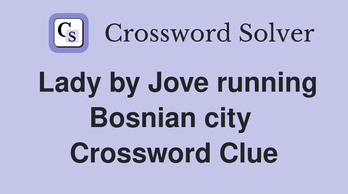 Lady by Jove running Bosnian city  Crossword Clue