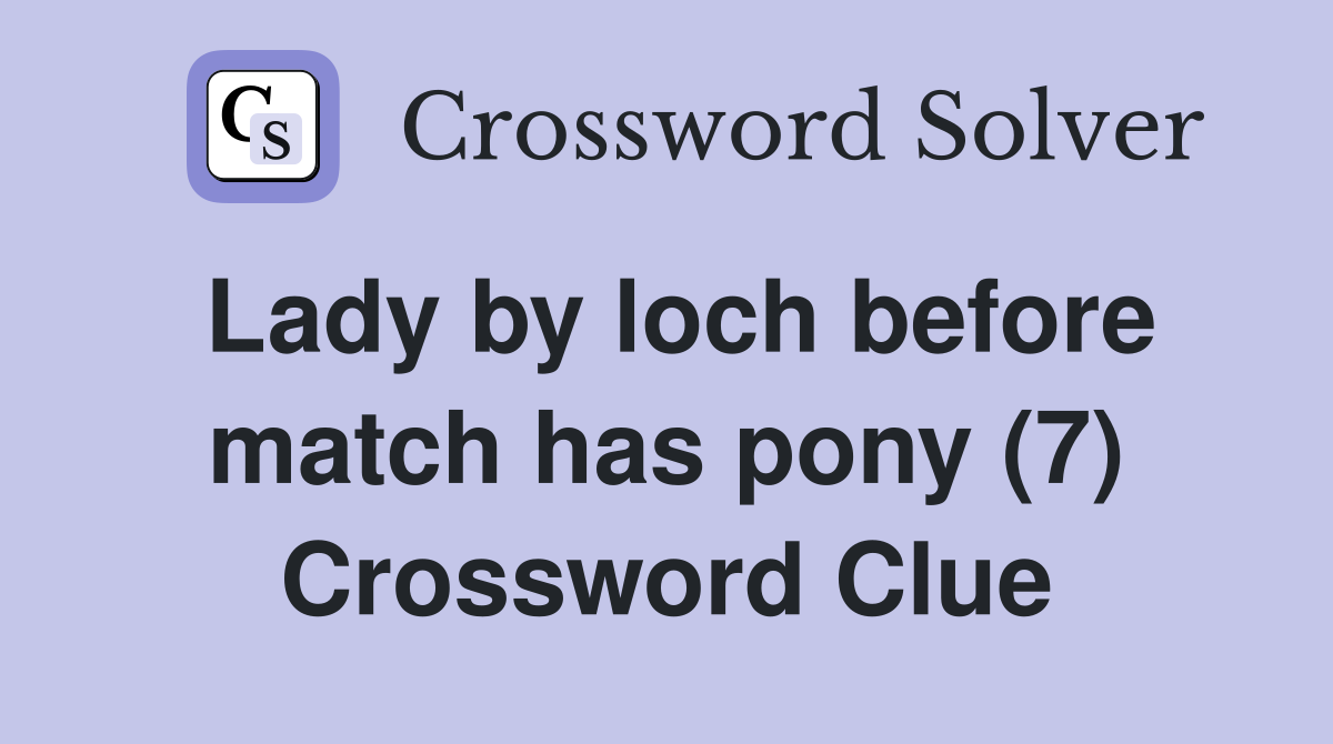 Lady by loch before match has pony (7) Crossword Clue