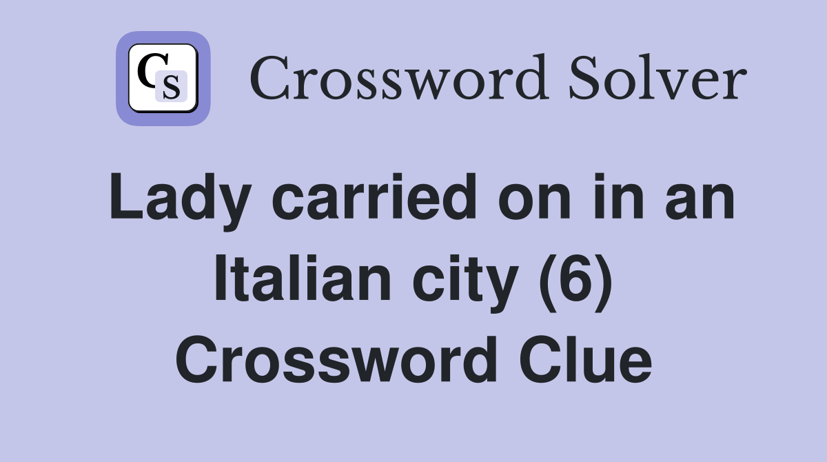 Lady carried on in an Italian city (6) Crossword Clue