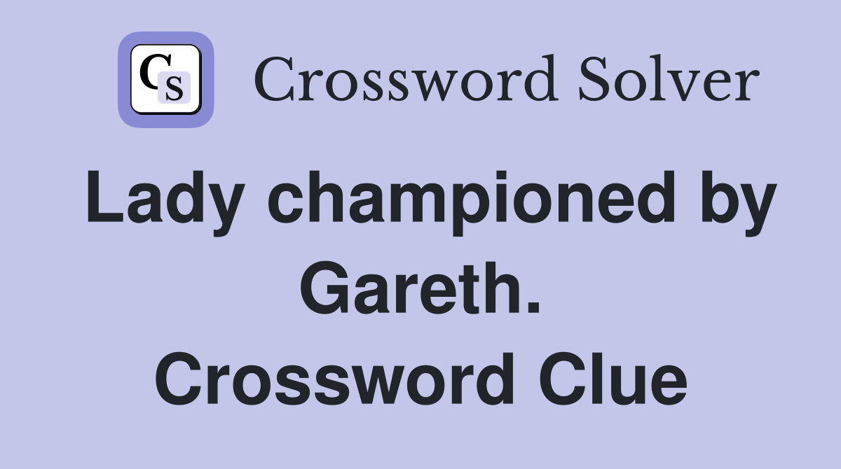 Lady championed by Gareth. Crossword Clue