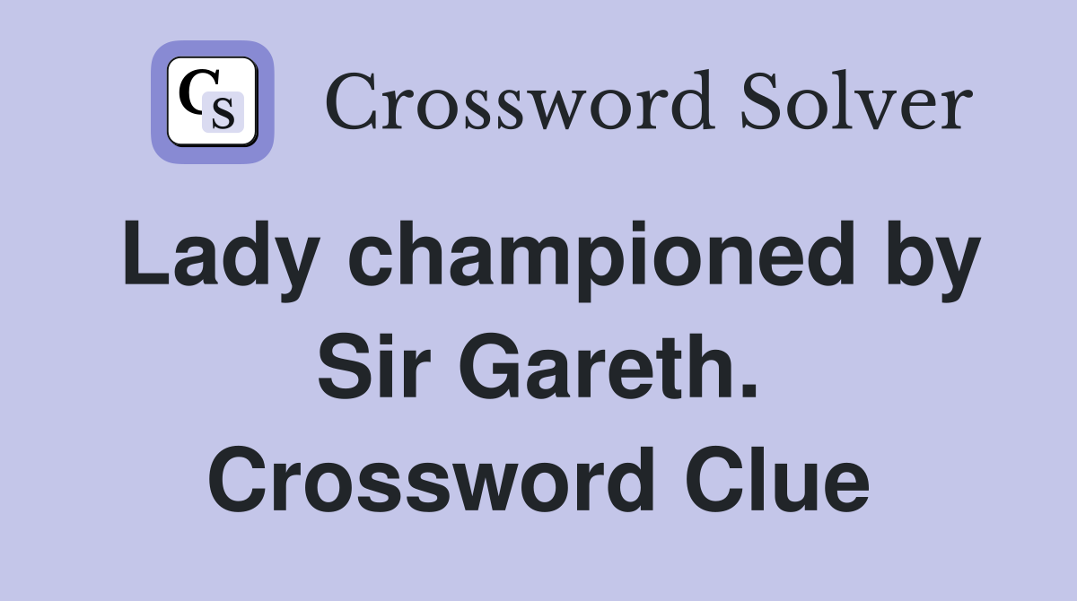 Lady championed by Sir Gareth. Crossword Clue