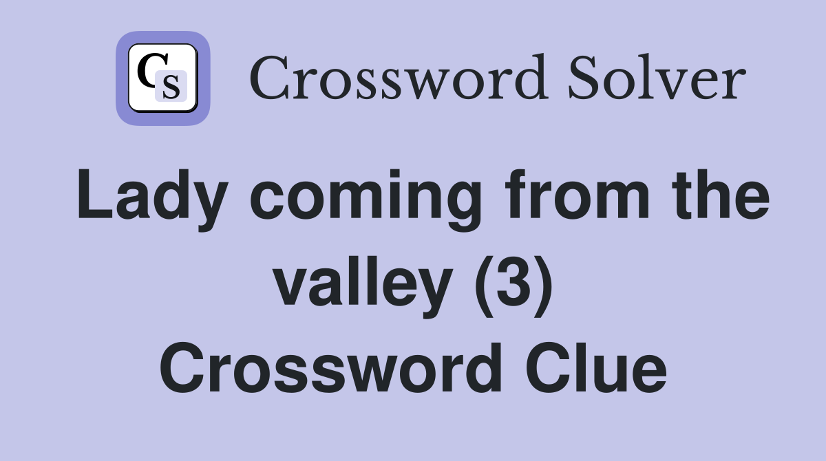 Lady coming from the valley (3) Crossword Clue