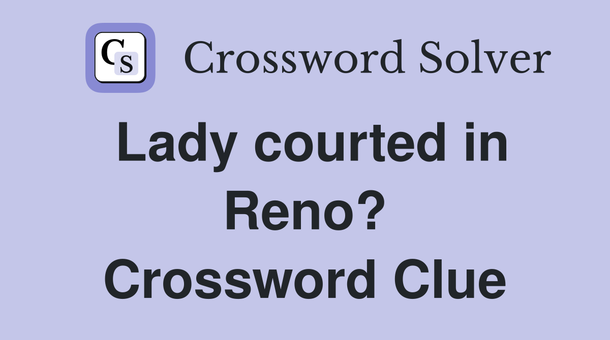 Lady courted in Reno? Crossword Clue