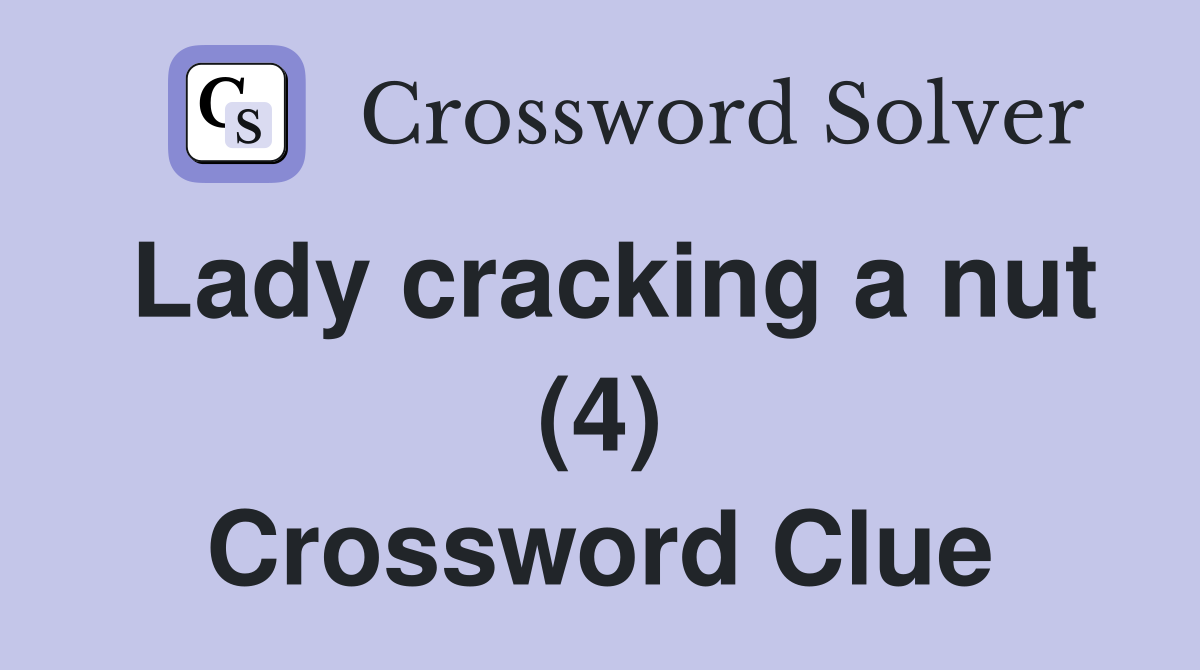 Lady cracking a nut (4) Crossword Clue