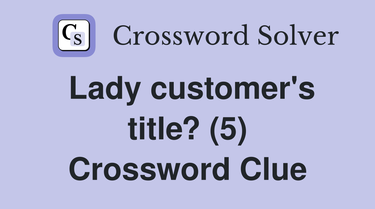 Lady customer's title? (5) Crossword Clue