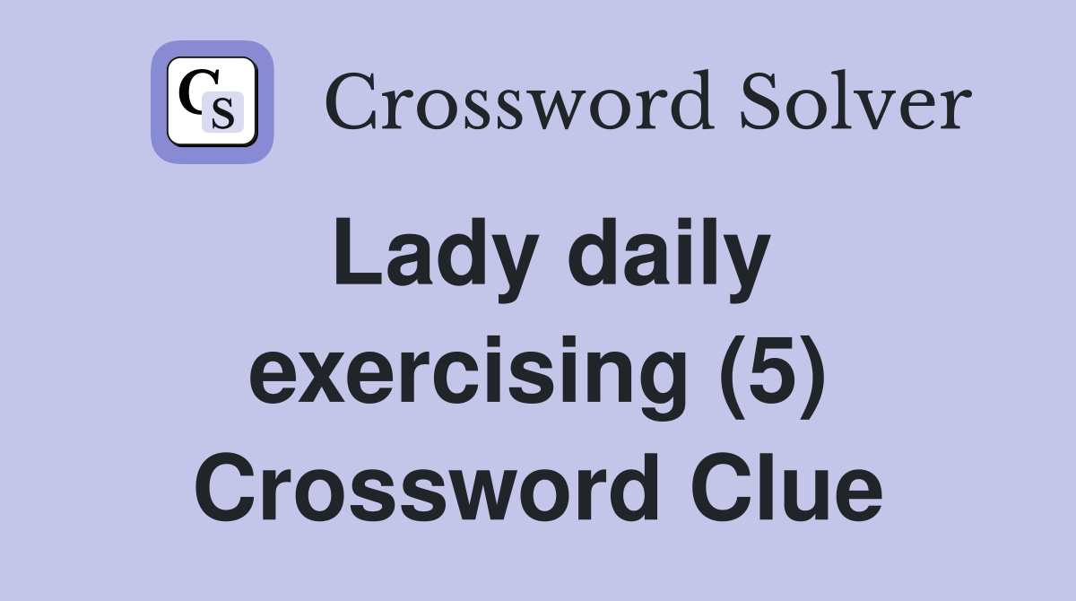 Lady daily exercising (5) Crossword Clue