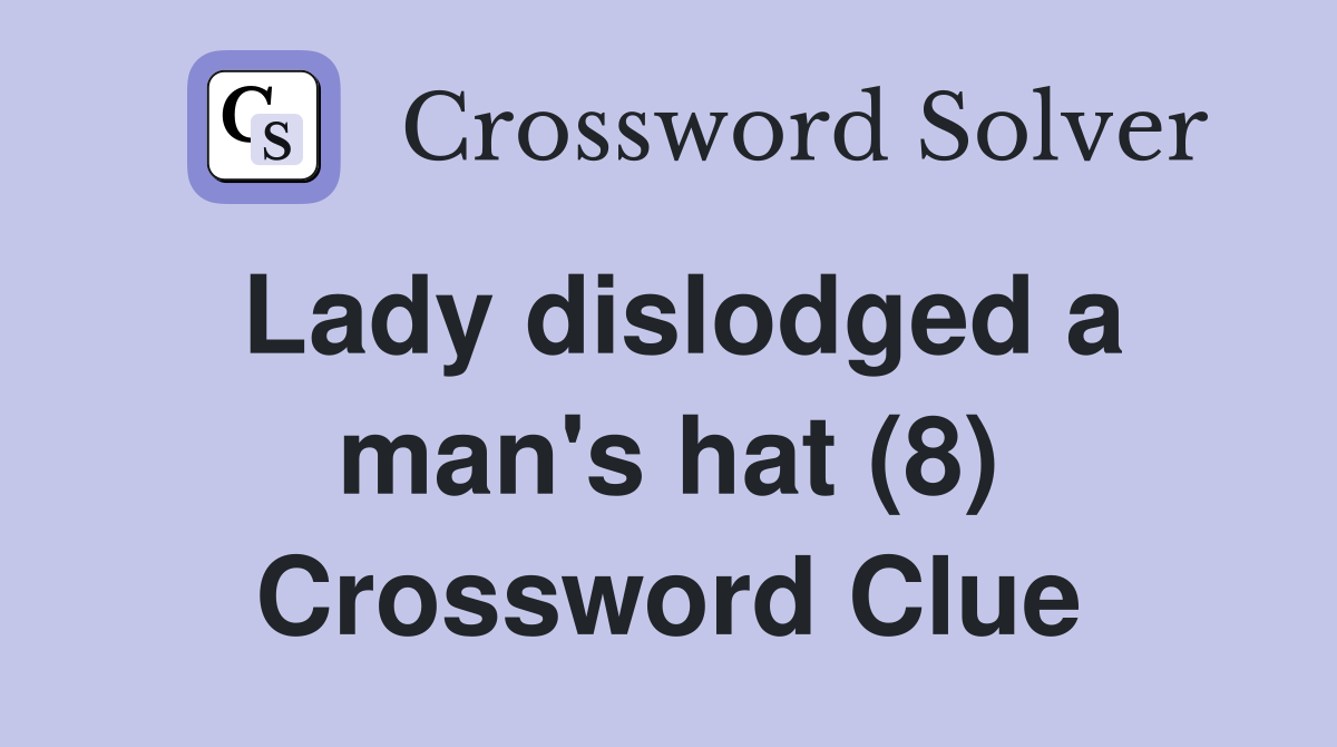 Lady dislodged a man's hat (8) Crossword Clue