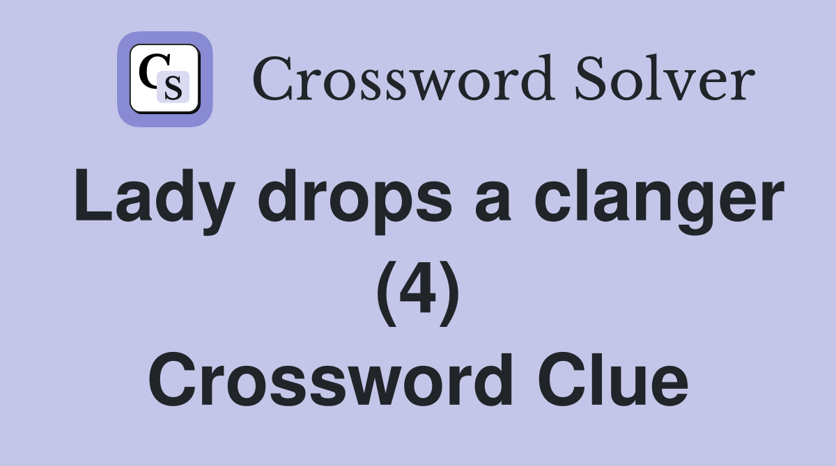 Lady drops a clanger (4) Crossword Clue