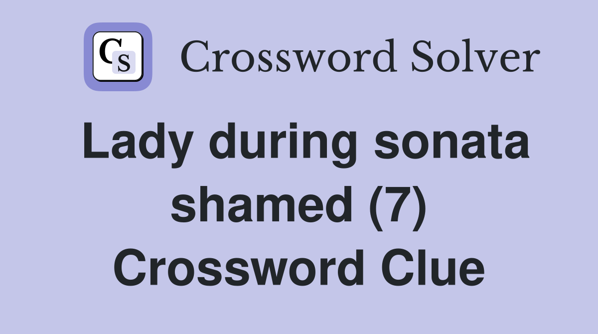 Lady during sonata shamed (7) Crossword Clue