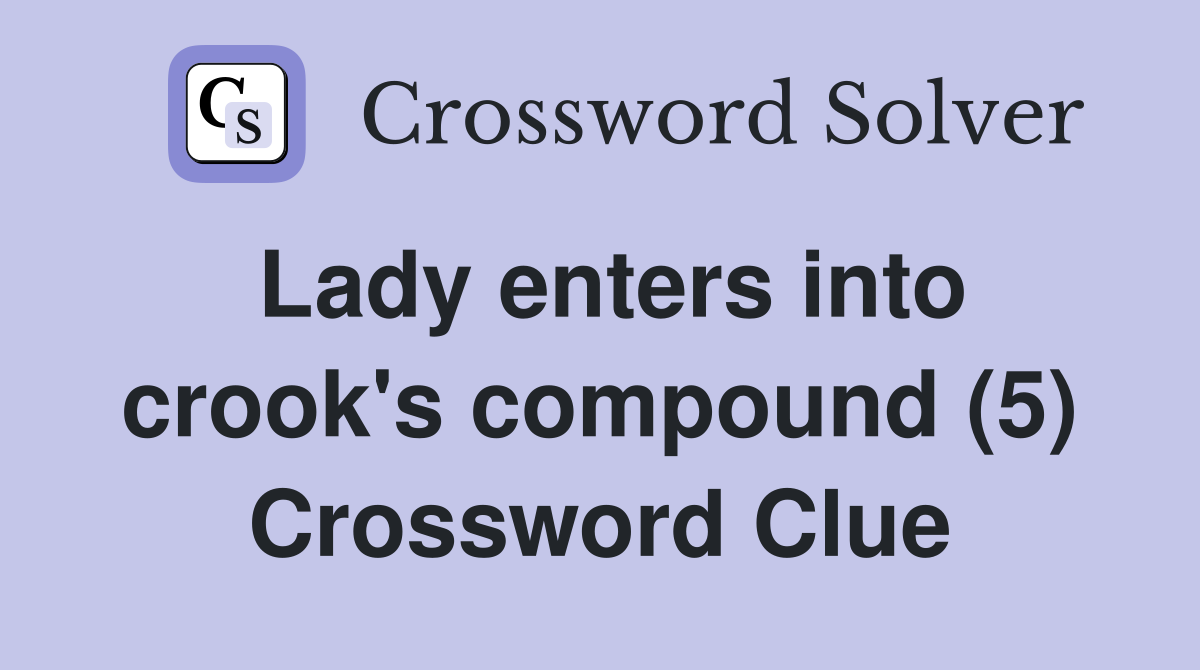 Lady enters into crook's compound (5) Crossword Clue