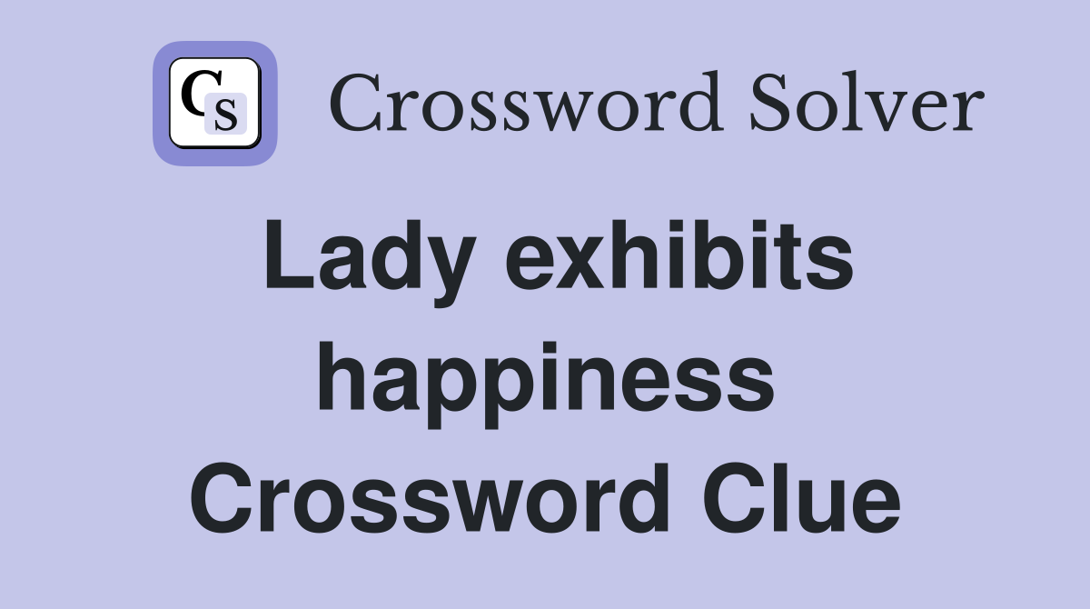Lady exhibits happiness Crossword Clue