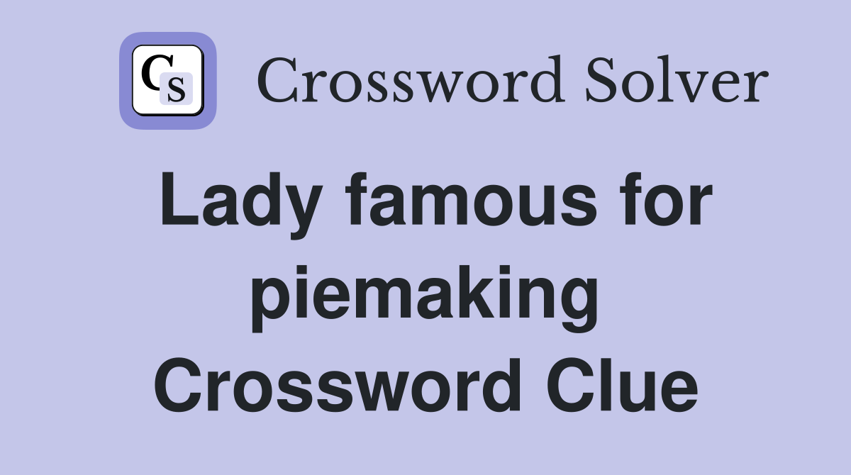 Lady famous for piemaking Crossword Clue