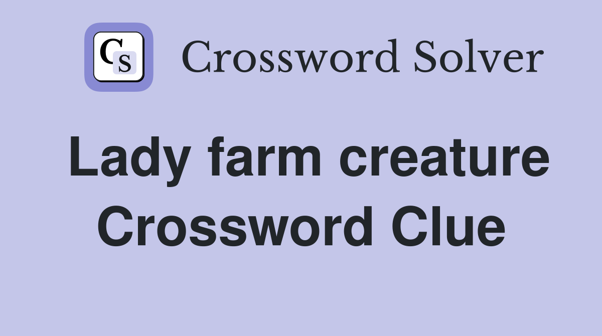Lady farm creature Crossword Clue