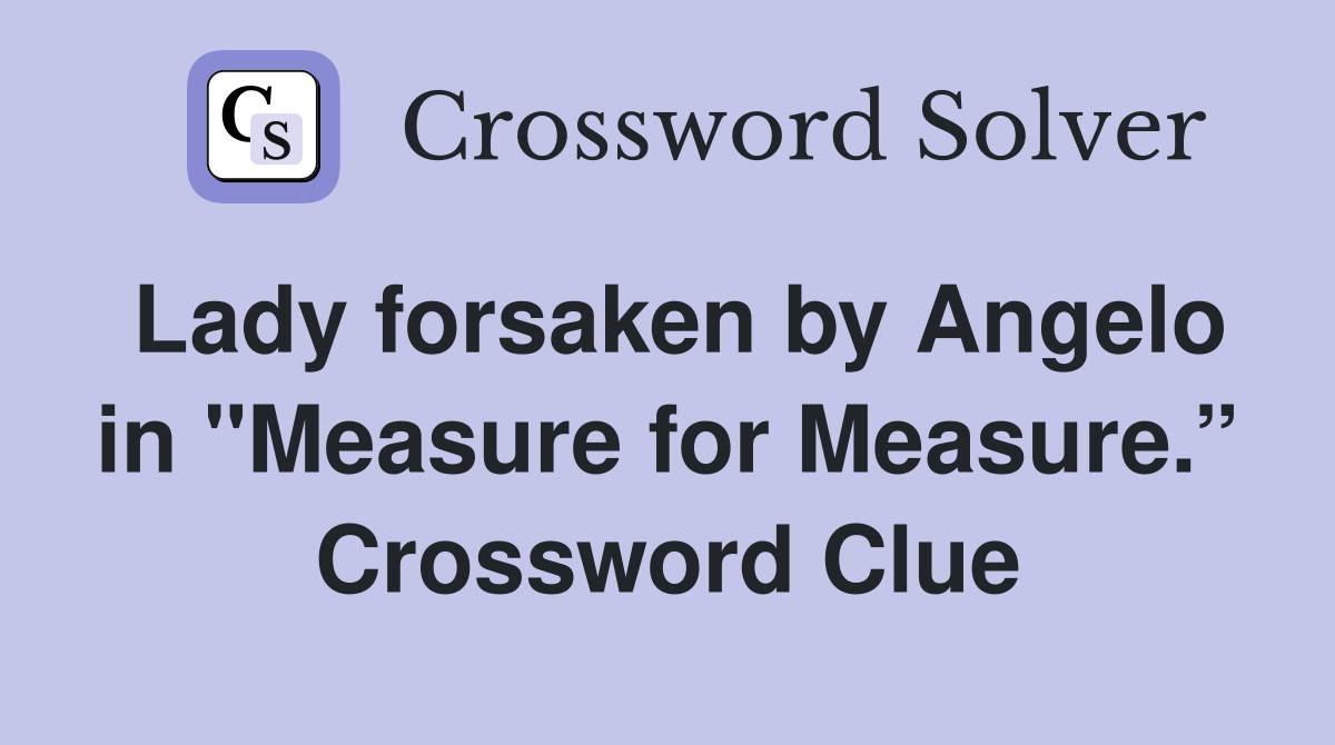 Lady forsaken by Angelo in "Measure for Measure.” Crossword Clue