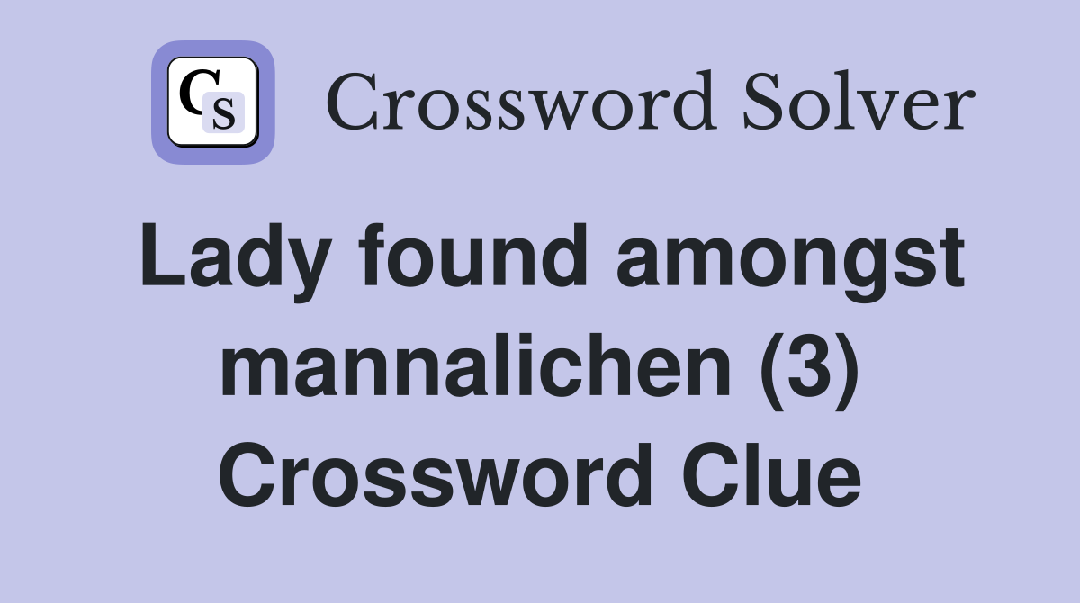 Lady found amongst mannalichen (3) Crossword Clue