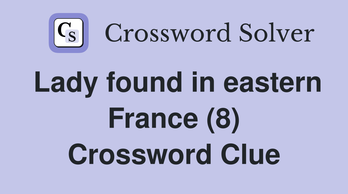 Lady found in eastern France (8) Crossword Clue