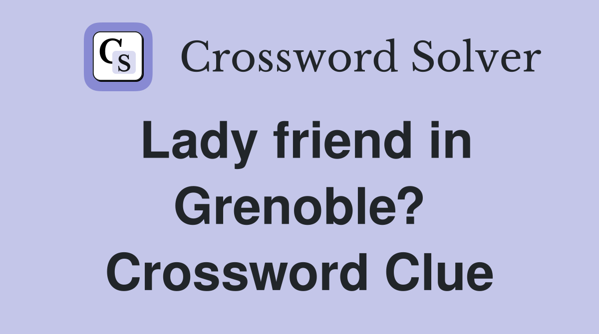 Lady friend in Grenoble? Crossword Clue
