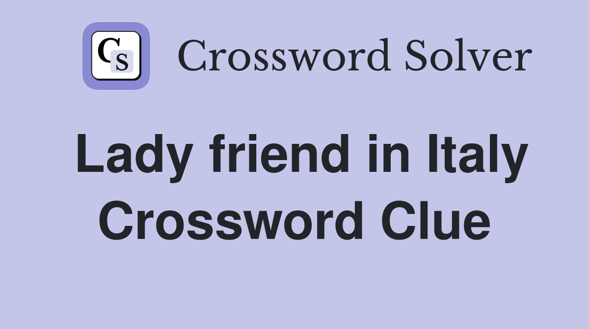 Lady friend in Italy Crossword Clue