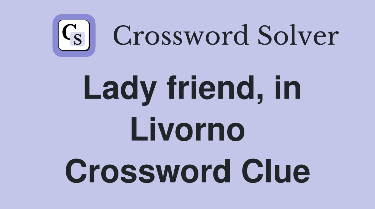 Lady friend, in Livorno Crossword Clue