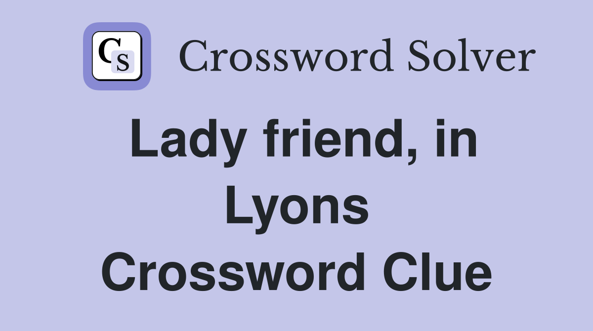 Lady friend, in Lyons Crossword Clue