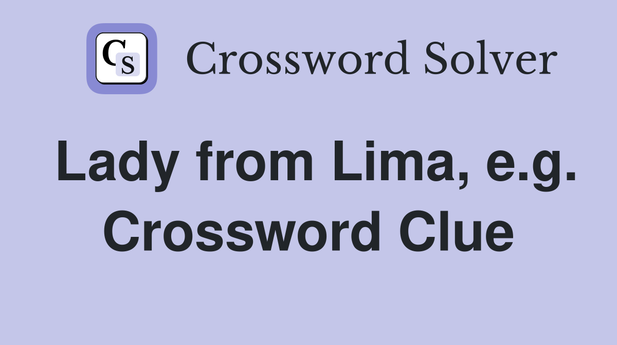 Lady from Lima, e.g. Crossword Clue