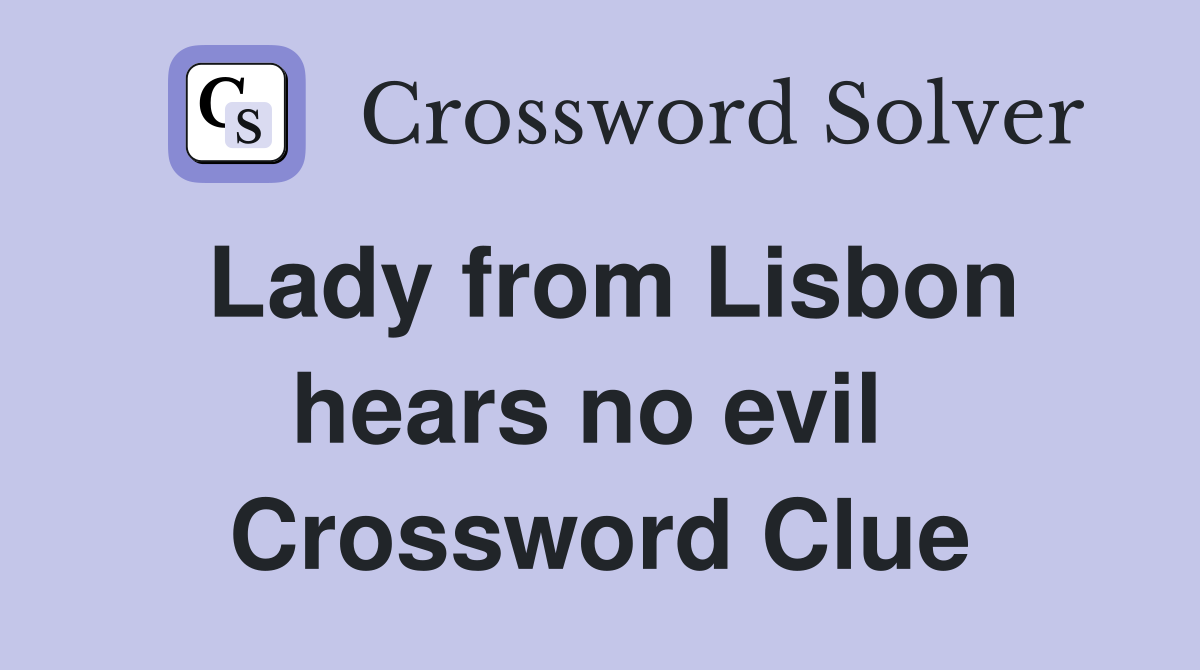 Lady from Lisbon hears no evil  Crossword Clue