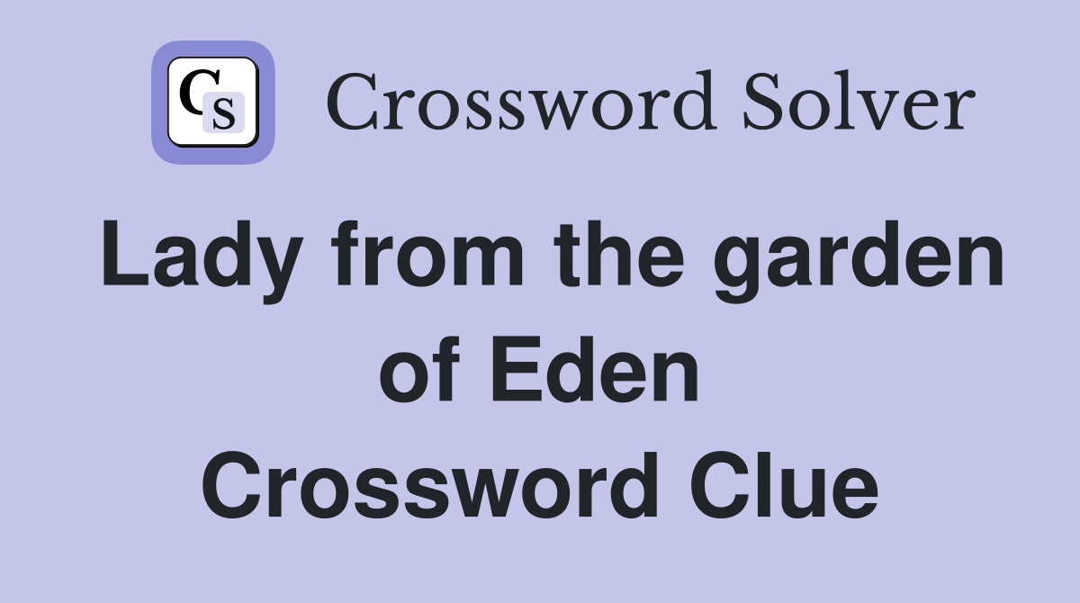 Lady from the garden of Eden Crossword Clue