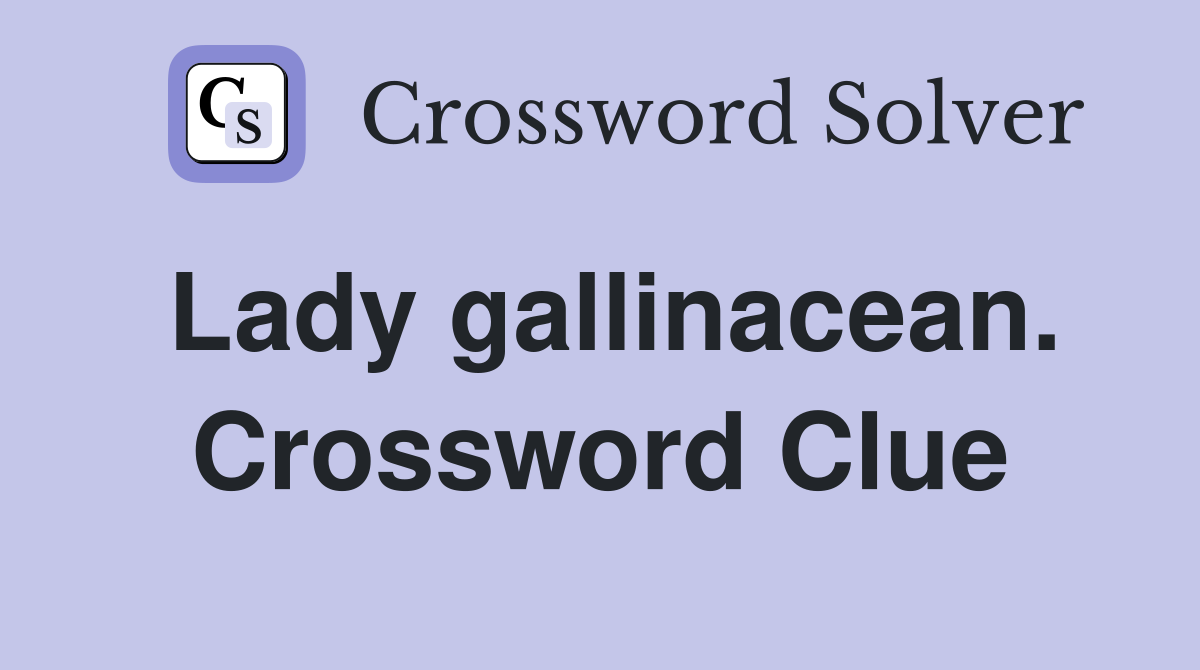 Lady gallinacean. Crossword Clue