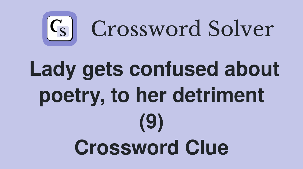 Lady gets confused about poetry, to her detriment (9) Crossword Clue