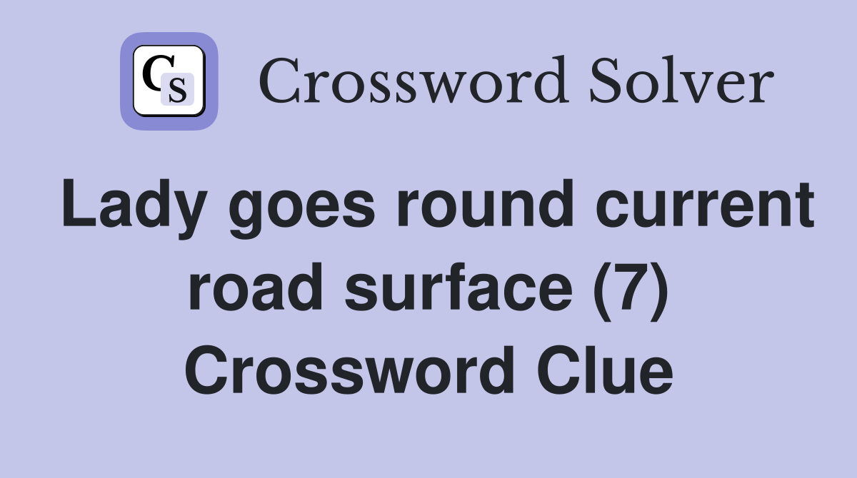 Lady goes round current road surface (7) Crossword Clue