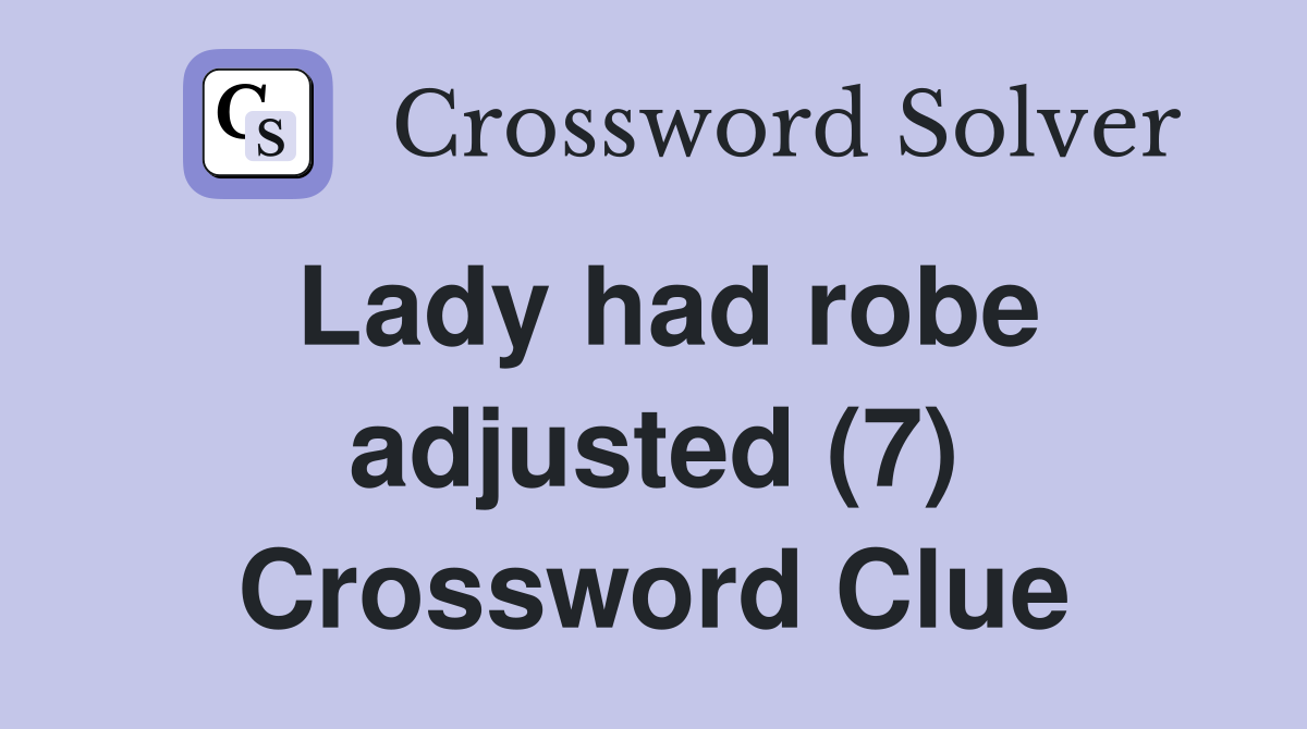 Lady had robe adjusted (7) Crossword Clue