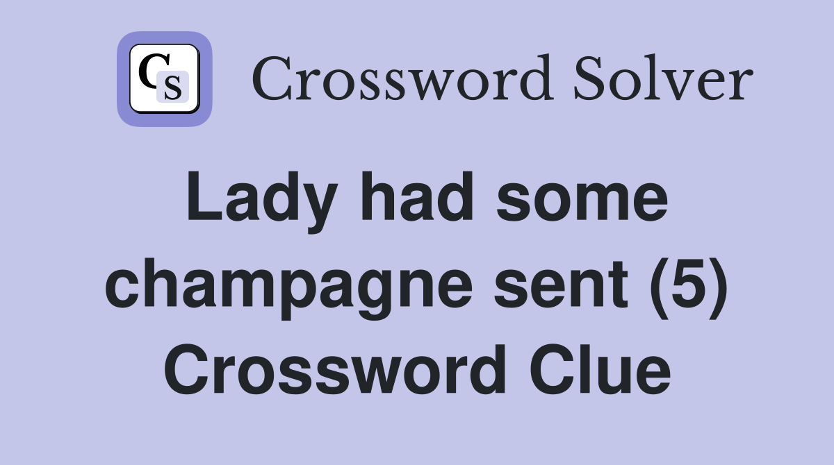 Lady had some champagne sent (5) Crossword Clue