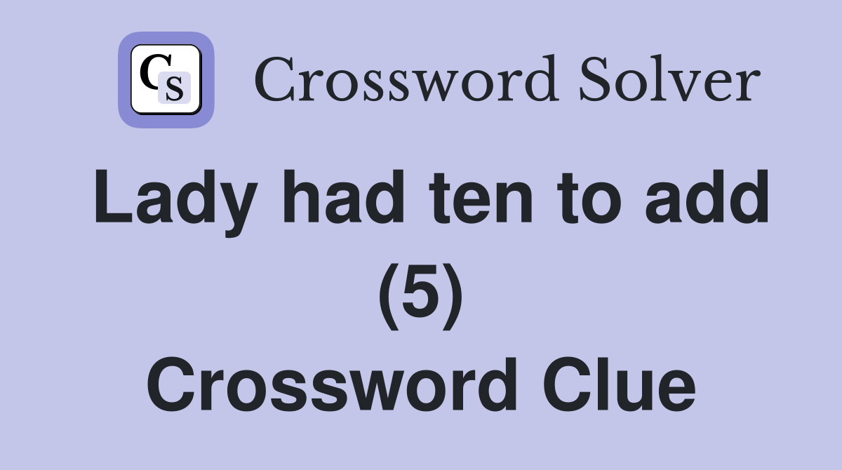 Lady had ten to add (5) Crossword Clue
