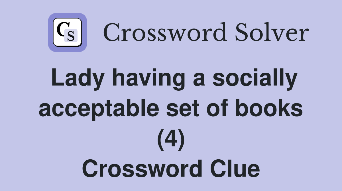 Lady having a socially acceptable set of books (4) Crossword Clue