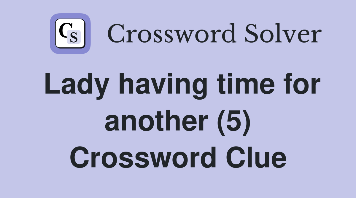 Lady having time for another (5) Crossword Clue