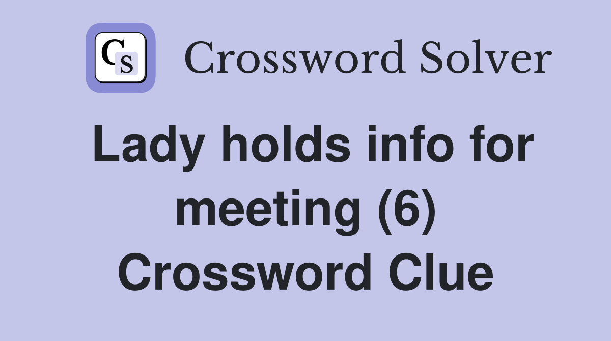 Lady holds info for meeting (6) Crossword Clue