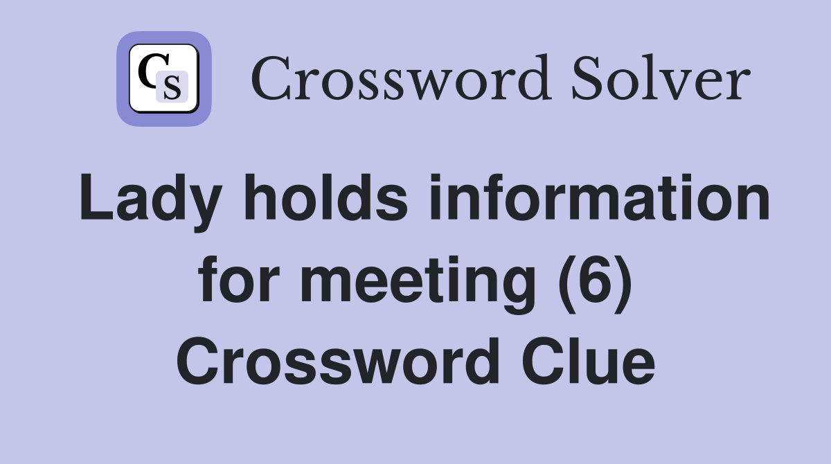 Lady holds information for meeting (6) Crossword Clue