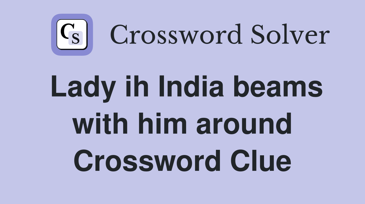 Lady ih India beams with him around Crossword Clue
