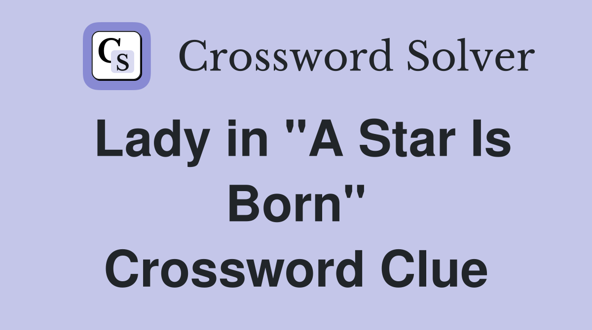 Lady in "A Star Is Born" Crossword Clue