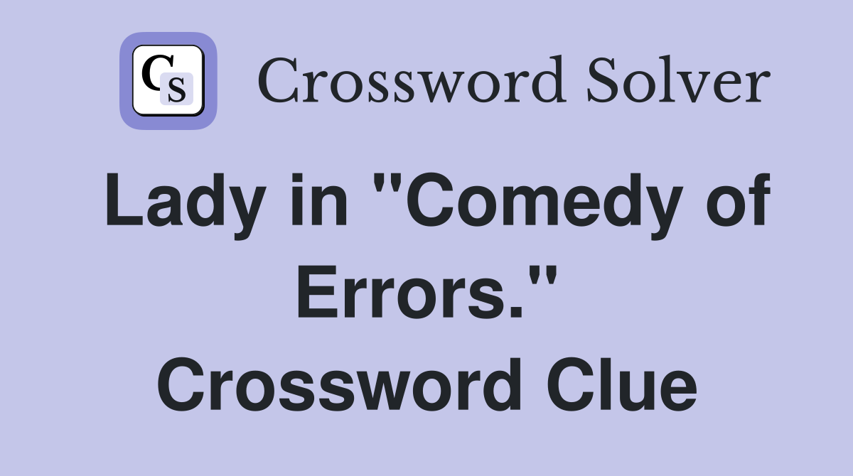Lady in "Comedy of Errors." Crossword Clue