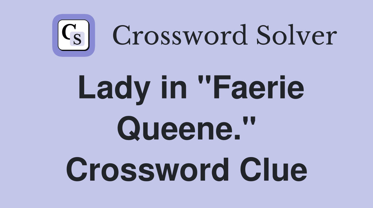Lady in "Faerie Queene." Crossword Clue